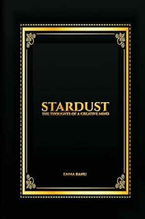 STARDUST: The thoughts of a creative mind by Emma Banu